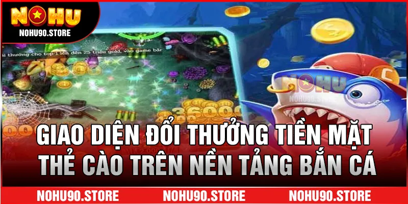 Giao diện đổi thưởng tiền mặt, thẻ cào trên nền tảng bắn cá