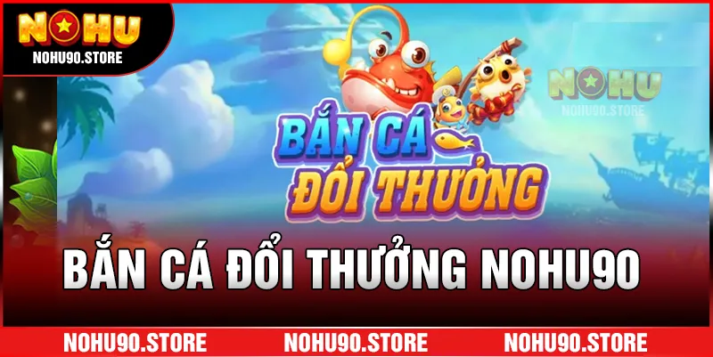 ban-ca-doi-thuong-nohu-avt_11zon
