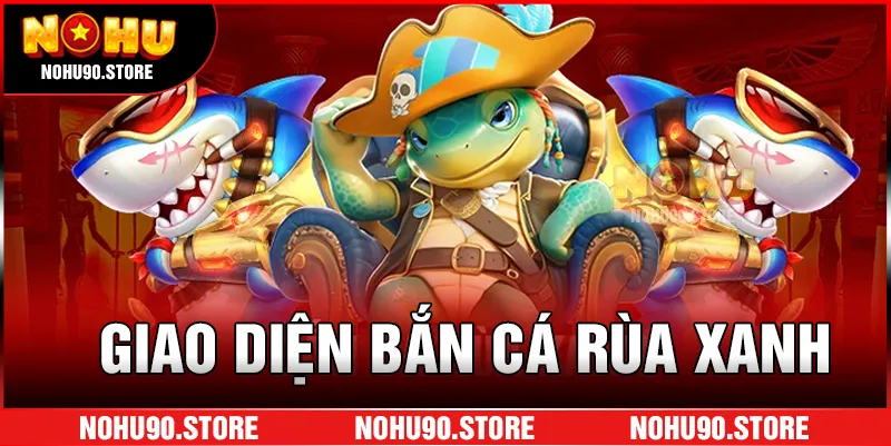 Giao diện bắn cá rùa xanh