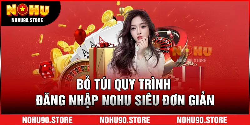 Bỏ túi quy trình đăng nhập Nohu siêu đơn giản