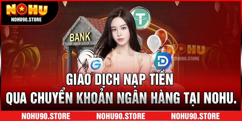 Giao dịch nạp tiền qua chuyển khoản ngân hàng tại NOHU.