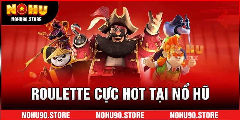 Roulette cực hot tại nổ hũ