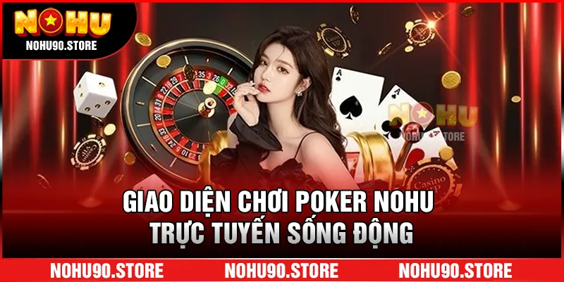 Giao diện chơi Poker Nohu trực tuyến sống động