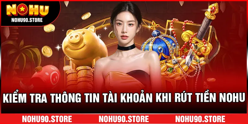 Kiểm tra thông tin tài khoản khi rút tiền NOHU.