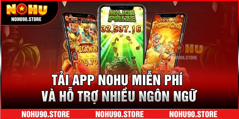 Tải app NOHU miễn phí và hỗ trợ nhiều ngôn ngữ